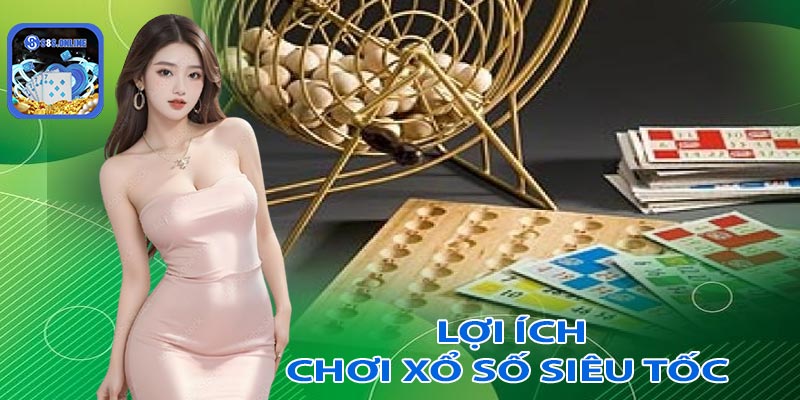 Những lợi ích khi tham gia chơi xổ số siêu tốc