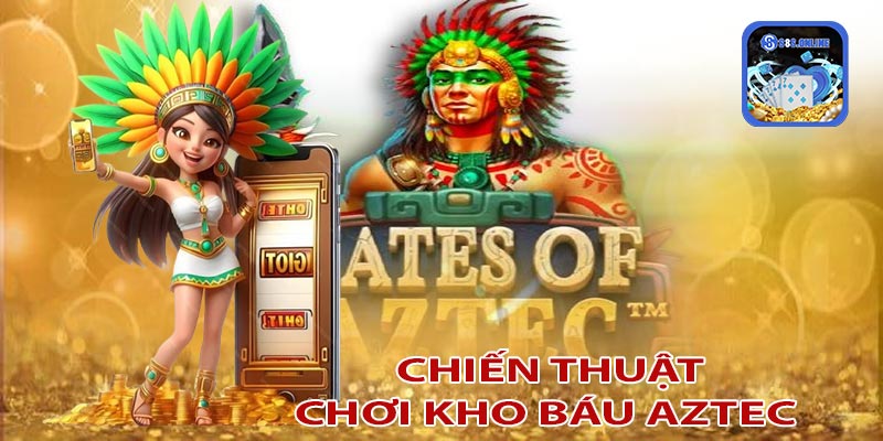 Chiến thuật chơi hiệu quả trong Kho Báu Aztec